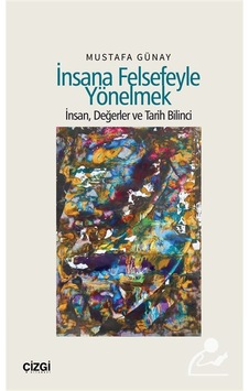 İnsana Felsefeyle Yönelmek & İnsan, Değerler Ve Tarih Bilinci ... İnsana Felsefeyle Yönelmek & İnsan, Değerler Ve Tarih Bilinci ...