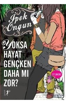 Yoksa Hayat Gençken Daha mı zor? - İpek Ongun - Artemis Yayınları Yoksa Hayat Gençken Daha mı zor? - İpek Ongun - Artemis Yayınları