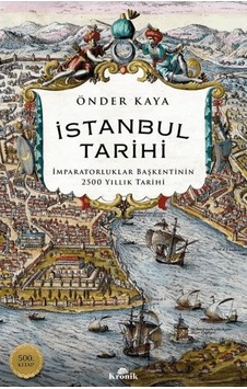 İstanbul Tarihi - İmparatorluklar Başkentinin 2500 Yıllık Tarihi İstanbul Tarihi - İmparatorluklar Başkentinin 2500 Yıllık Tarihi