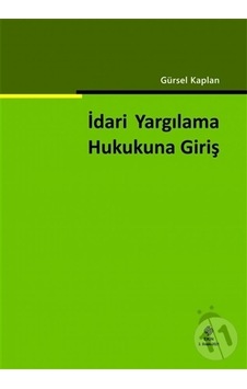 İdari Yargılama Hukukuna Giriş Gürsel Kaplan/Gürsel Kaplan