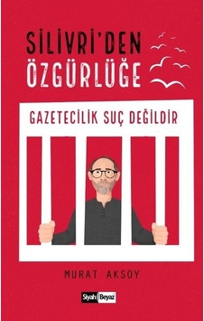 Silivri'den Özgürlüğe-Gazetecilik Suç Değildir - Murat Aksoy - Siyah Beyaz