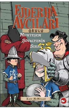 Ejderha Avcıları Okulu 5 - Muhteşem Şövalyenin Sırrı - Kate Mcmullan - Beyaz Balina Yayınları