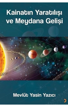 Kainatın Yaratılışı ve Meydana Gelişi - Mevlüt Yasin Yazıcı - Cinius Kainatın Yaratılışı ve Meydana Gelişi - Mevlüt Yasin Yazıcı - Cinius