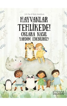 Hayvanlar Tehlikede! Onlara Nasıl Yardım Edebiliriz? - Pavla Hanackova - Ketebe