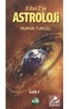 A'dan Z'ye Astroloji 3. Kitap Cilt: 1 - Nuran Tuncel - Kitsan Yayınevi A'dan Z'ye Astroloji 3. Kitap Cilt: 1 - Nuran Tuncel - Kitsan Yayınevi