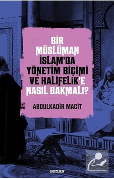 Bir Müslüman İslam'da Yönetim Biçimi ve Halifelik'e Nasıl Bakm... 9786257432337 Bir Müslüman İslam'da Yönetim Biçimi ve Halifelik'e Nasıl Bakm... 9786257432337