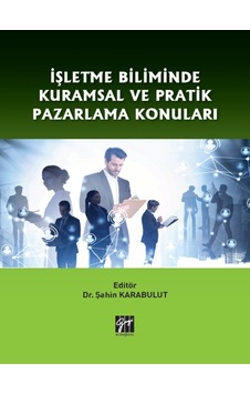 Gazi Kitabevi - İşletme Biliminde Kuramsal ve Pratik Pazarlama Konuları - Dr. Şahin KARABULUT
