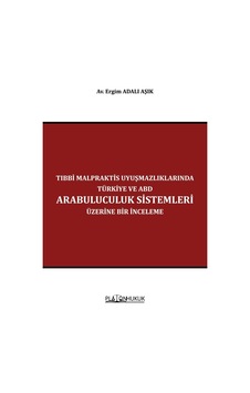 Tıbbi Malpraktis Uyuşmazlıklarında Türkiye Ve Amerika Birleşik Devletleri Arabuluculuk Sistemleri Üzerine Bir İnceleme Tıbbi Malpraktis Uyuşmazlıklarında Türkiye Ve Amerika Birleşik Devletleri Arabuluculuk Sistemleri Üzerine Bir İnceleme