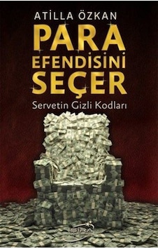 Para Efendisini Seçer & Servetin Gizli Kodları / Atilla Özkan Para Efendisini Seçer & Servetin Gizli Kodları / Atilla Özkan