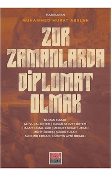 Zor Zamanlarda Diplomat Olmak - Muhammed Murat Arslan - Maarif Mektepleri Zor Zamanlarda Diplomat Olmak - Muhammed Murat Arslan - Maarif Mektepleri