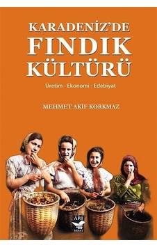 Karadeniz'de Fındık Kültürü: Üretim-Ekonomi-Edebiyat - Mehmet Akif Korkmaz - Arı Sanat Yayınevi Karadeniz'de Fındık Kültürü: Üretim-Ekonomi-Edebiyat - Mehmet Akif Korkmaz - Arı Sanat Yayınevi