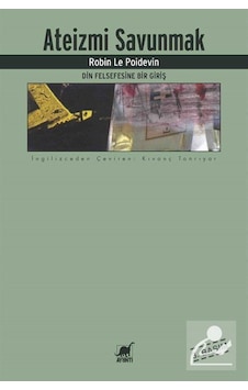 Ateizmi Savunmak / Din Felsefesine Bir Giriş / Robin Le Poidevin Ateizmi Savunmak / Din Felsefesine Bir Giriş / Robin Le Poidevin