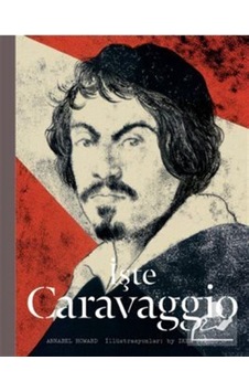 Işte Caravaggio - Annabel Howard Işte Caravaggio - Annabel Howard