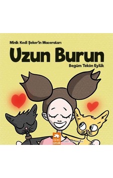 Uzun Burun - Minik Kedi Şeker'in Maceraları - Begüm Tekön Eyilik - Eksik Parça Uzun Burun - Minik Kedi Şeker'in Maceraları - Begüm Tekön Eyilik - Eksik Parça