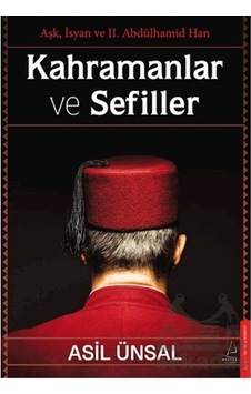 Kahramanlar ve Sefiller - Aşk İsyan ve 2. Abdülhamid Han - Asil Ünsal - Destek Yayınları Kahramanlar ve Sefiller - Aşk İsyan ve 2. Abdülhamid Han - Asil Ünsal - Destek Yayınları