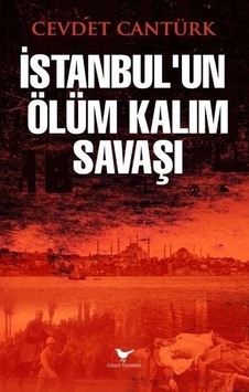 İstanbul'un Ölüm Kalım Savaşı / Cevdet Cantürk İstanbul'un Ölüm Kalım Savaşı / Cevdet Cantürk