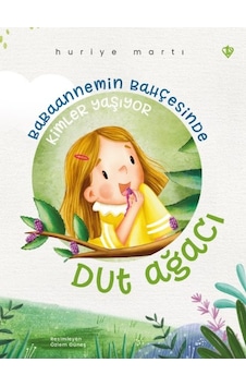 Babaannemin Bahçesinde Kimler Yaşıyor - Dut Ağacı - Huriye Martı - Türkiye Diyanet Vakfı Yayınları Babaannemin Bahçesinde Kimler Yaşıyor - Dut Ağacı - Huriye Martı - Türkiye Diyanet Vakfı Yayınları