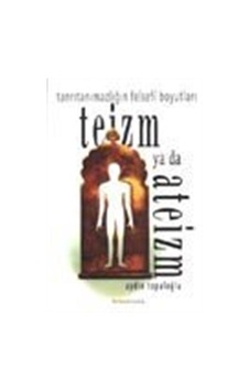 Teizm ya da Ateizm / Tanrıtanımazlığın Felsefi Boyutları / Ayd...