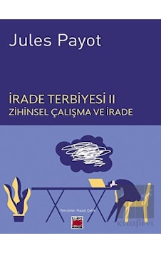 İrade Terbiyesi 2 - Zihinsel Çalışma ve İrade - Jules Payot - Elips Kitapları İrade Terbiyesi 2 - Zihinsel Çalışma ve İrade - Jules Payot - Elips Kitapları