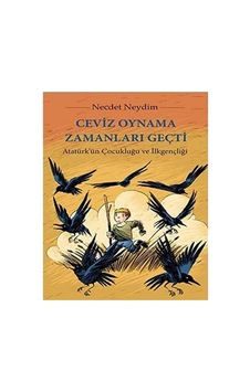 Ceviz Oynama Zamanları Geçti Atatürk'ün Çocukluğu Ve İlkgençliği - Necdet Neydim Ceviz Oynama Zamanları Geçti Atatürk'ün Çocukluğu Ve İlkgençliği - Necdet Neydim