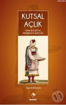 Kutsal Açlık Yeme Riyazeti ve Anoreksiya Nervoza - Ümit Horozcu - Rağbet Yayınları Kutsal Açlık Yeme Riyazeti ve Anoreksiya Nervoza - Ümit Horozcu - Rağbet Yayınları
