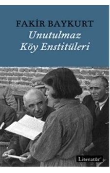 Unutulmaz Köy Enstitüleri - Fakir Baykurt - Literatür Yayıncılık Unutulmaz Köy Enstitüleri - Fakir Baykurt - Literatür Yayıncılık