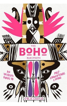 The Boho Manifesto An Insider's Guide To Postconventional Living