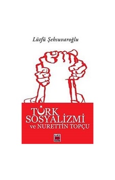 Türk Sosyalizmi ve Nurettin Topçu - Lütfü Şehsuvaroğlu - Elips Kitapları
