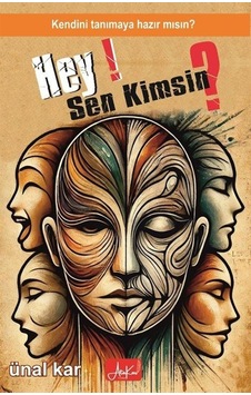 Hey Sen Kimsin Kendini Tanımaya Hazır Mısın / Ünal Kar Hey Sen Kimsin Kendini Tanımaya Hazır Mısın / Ünal Kar
