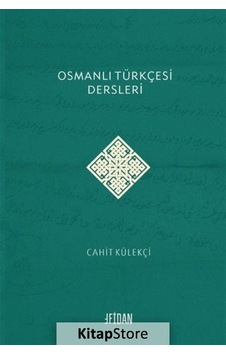 Osmanlı Türkçesi Dersleri - Cahit Külekçi - Malatya Fidan Kitabevi Osmanlı Türkçesi Dersleri - Cahit Külekçi - Malatya Fidan Kitabevi