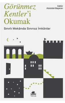 Görünmez Kentler'i Okumak / Abdullah Başaran