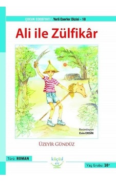Ali ile Zülfikar  - Yerli Eserler Dizisi 18  - Üzeyir Gündüz  - Küçük Ev Yayınları