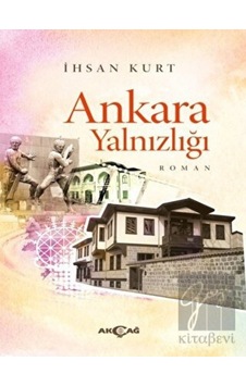 Ankara Yalnızlığı - İhsan Kurt - Akçağ Yayınları