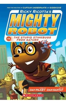 Ricky Ricotta's Mighty Robot vs. The Stupid Stinkbugs from Saturn - Dav Pilkey - Scholastic Ricky Ricotta's Mighty Robot vs. The Stupid Stinkbugs from Saturn - Dav Pilkey - Scholastic