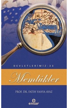 Memlükler - Devletlerimiz 33 - Fatih Yahya Ayaz - Ensar Neşriyat Memlükler - Devletlerimiz 33 - Fatih Yahya Ayaz - Ensar Neşriyat