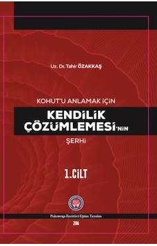 Kohutu Anlamak İçin Kendilik Çözümlemesinin Şerhi 1.Cilt - Tahir Özakkaş - Psikoterapi Enstitüsü Kohutu Anlamak İçin Kendilik Çözümlemesinin Şerhi 1.Cilt - Tahir Özakkaş - Psikoterapi Enstitüsü