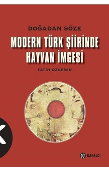 Modern Türk Şiirinde Hayvan İmgesi-Doğadan Söze - Fatih Özdemir - Kabalcı Yayınevi Modern Türk Şiirinde Hayvan İmgesi-Doğadan Söze - Fatih Özdemir - Kabalcı Yayınevi