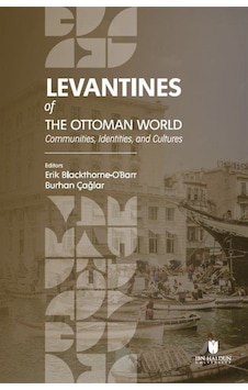 Levantines Of The Ottoman World: Communities Identities and Cultures- İbn Haldun Üniversitesi Levantines Of The Ottoman World: Communities Identities and Cultures- İbn Haldun Üniversitesi