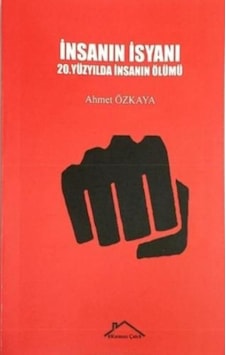 İnsanın İsyanı - 20.Yüzyılda İnsanın Ölümü - Ahmet Özkaya - Kırmızı Çatı İnsanın İsyanı - 20.Yüzyılda İnsanın Ölümü - Ahmet Özkaya - Kırmızı Çatı