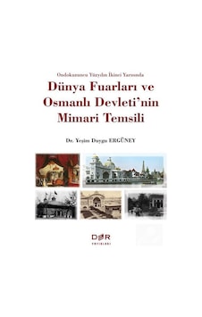 Dünya Fuarları ve Osmanlı Devleti'nin Mimari Temsili - Yeşim Duygu Ergüney - Der Yayınları Dünya Fuarları ve Osmanlı Devleti'nin Mimari Temsili - Yeşim Duygu Ergüney - Der Yayınları