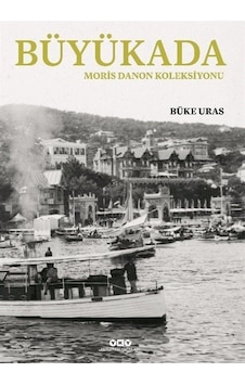 Büyükada - Moris Danon Koleksiyonu - Büke Uras - Yapı Kredi Yayınları Büyükada - Moris Danon Koleksiyonu - Büke Uras - Yapı Kredi Yayınları