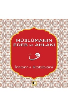 Müslümanın Edeb ve Ahlakı - İmam-ı Rabbani - Ehil Müslümanın Edeb ve Ahlakı - İmam-ı Rabbani - Ehil