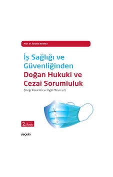 Seçkin Yayıncılık - İş Sağlığı ve Güvenliğinden Doğan <br />Hukuki ve Cezai Sorumluluk (Yargı Kararları ve İlgili Mevzuat) Seçkin Yayıncılık - İş Sağlığı ve Güvenliğinden Doğan <br />Hukuki ve Cezai Sorumluluk (Yargı Kararları ve İlgili Mevzuat)