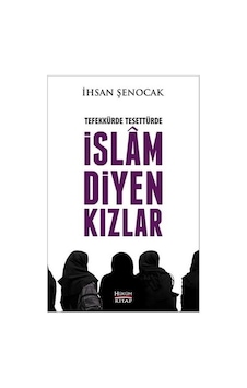 Tefekkürde Tesettürde İslam Diyen Kızlar  - İhsan Şenocak  - Hüküm Kitap