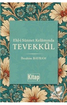 Ehli Sünnet Kelamında Tevekkül / İbrahim Bayram Ehli Sünnet Kelamında Tevekkül / İbrahim Bayram