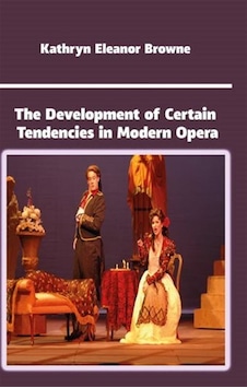 The Development of Certain Tendencies in Modern Opera - Kathryn Eleanor Browne - Platanus Publishing The Development of Certain Tendencies in Modern Opera - Kathryn Eleanor Browne - Platanus Publishing
