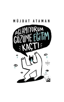 Ağlamıyorum Gözüme Eğitim Kaçtı - Müjdat Ataman - Doğan Kitap