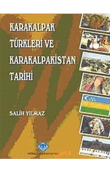Karakalpak Türkleri ve Karakalpakistan Tarihi / Salih Yılmaz