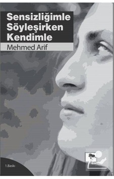 Sensizliğimle Söyleşirken Kendimle - Mehmed Arif - Çınaraltı Yayınları Sensizliğimle Söyleşirken Kendimle - Mehmed Arif - Çınaraltı Yayınları