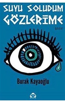 Suyu Soludum Gözlerime - Burak Kayaoğlu - Yeni Alan Yayıncılık Suyu Soludum Gözlerime - Burak Kayaoğlu - Yeni Alan Yayıncılık